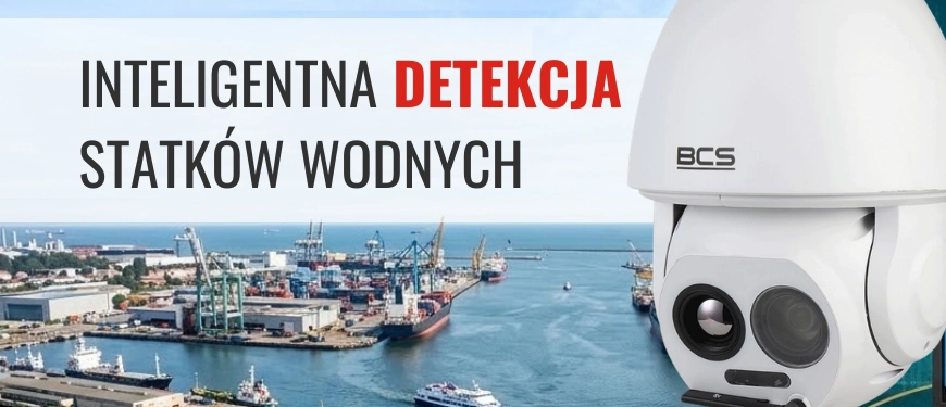Inteligentna detekcja statków z kamerą BCS Line - monitoring portów i przystani wodnych
